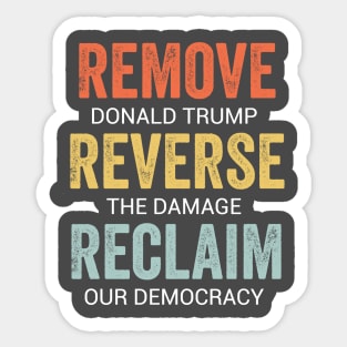 Remove Trump Reverse Damage Reclaim Democracy Political Protest 2025 Sticker